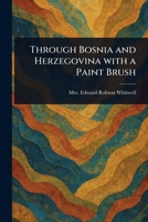 Through Bosnia and Herzegovina With a Paint Brush 1023187620 Book Cover