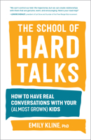 The School of Hard Talks: How to Have Real Conversations with Your (Almost Grown) Kids 1632174707 Book Cover