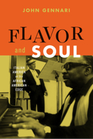Flavor and Soul: Italian America at Its African American Edge 022642832X Book Cover