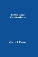 Sotto Voce Confessions in C minor: Stories and Poems of my Songbook 1492200409 Book Cover