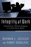 Integrity at Work: Finding Your Ethical Compass in a Post-Enron World 0801067715 Book Cover