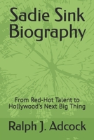 Sadie Sink Biography: From Red-Hot Talent to Hollywood's Next Big Thing B0DTP5SW26 Book Cover