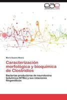Caracterización morfológica y bioquímica de Clostridios: Bacterias productoras de neurotoxina botulínica (NTBo) y sus relaciones filogenéticos 3845484128 Book Cover