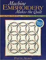 Machine Embroidery Makes the Quilt: 6 Creative Projects: with 26 Designs: Unleash Your Embroidery Machine's Potential 1571202668 Book Cover