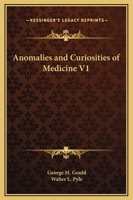 Anomalies and Curiosities of Medicine, Volume I 0766132110 Book Cover