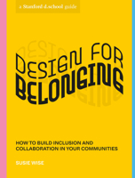 Design for Belonging: How to Build Inclusion and Collaboration in Your Communities 1984858033 Book Cover