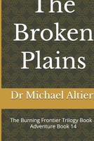 The Broken Plains: The Burning Frontier Trilogy Book 1 Adventure Book 14 (The Adventures of Wiggly Woo and Bouncy Banana) B0GQBWXFGC Book Cover