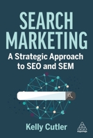 Search Marketing: A Strategic Approach to Seo and Sem 1398612820 Book Cover