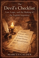 The Devil’s Checklist: Law, Logic, and the Making of the English Inquisitor (Witchcraft Files of England: The Trials, Laws, and Lies That Built the Great Witch Hunt) B0GFW3YYP8 Book Cover