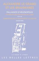 Alexandre Le Grand Et Les Brahmanes: Palladios d'Helenopolis: Les Moeurs Des Brahmanes de l'Inde Et Anonyme: Entretiens d'Alexandre Et de Dindime (Col 2251339795 Book Cover