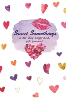 Sweet Somethings: A 30-Day Boyfriend Gift Journal 1707693749 Book Cover