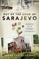 Out of the Siege of Sarajevo: Memoirs of a Former Yugoslav 1399098624 Book Cover