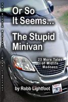 Or So It Seems - The Stupid Minivan - 23 More Tales of Midlife Madness the Smashwords edition 0988785420 Book Cover