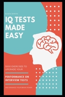 IQ Tests Made Easy: 5000 Exercises to Upgrade your Performance on Interview Tests and Enhance your Brain Power B08S9KFPPV Book Cover
