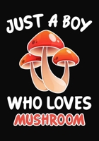 Just a Boy Who Loves  Mushroom: Journal / Notebook Gift For Boys ,Blank Lined 109 Pages, Mushroom Lovers perfect Christmas  & Birthday Or Any Occasion 1670373266 Book Cover