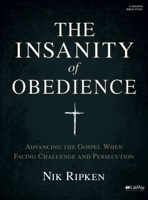 The Insanity of Obedience - Bible Study Book: Advancing the Gospel When Facing Challenge and Persecution 143005512X Book Cover