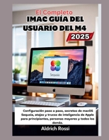 Guía completa del usuario del iMac M4 (2025): Configuración paso a paso, secretos de macOS Sequoia, atajos y trucos de Apple Intelligence para ... mayores y todos los demás. (Spanish Edition) B0FFMJDF1N Book Cover