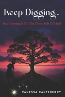 Keep Digging: Your blessing is on the other side of hard! 195752216X Book Cover
