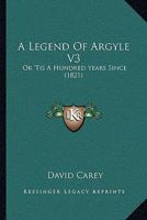 A Legend Of Argyle V3: Or 'Tis A Hundred Years Since 1165274272 Book Cover