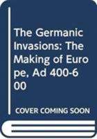 The Germanic invasions: The making of Europe, AD 400-600 027101198X Book Cover