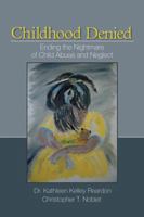 Childhood Denied: Ending the Nightmare of Child Abuse and Neglect 1412939771 Book Cover
