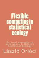 Flexible Computing in Statistical Ecology: External Appendix to Accompany L. Orl�ci's Statistical Ecology 1460972953 Book Cover