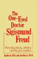 The One-Eyed Doctor, Sigismund Freud: Psychological Origins of Freud's Works (One Eyed Doctor) 0876684533 Book Cover