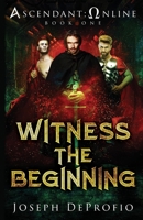 Ascendant: Online: Witness the Beginning 1098329236 Book Cover