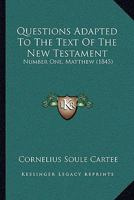 Questions Adapted to the Text of the New Testament: Number One, Matthew 1104370514 Book Cover