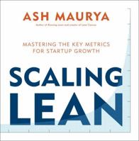 Scaling Lean: Mastering the Key Metrics for Startup Growth 1101980524 Book Cover