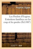 Les Poulets d'Eugène. Entretiens familiers sur les coqs et les poules 2014093369 Book Cover