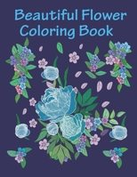 Beautiful flower Coloring Book: flower coloring books for adults relaxation and seniors B089TWS1C7 Book Cover