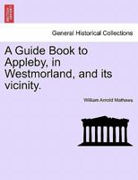 A Guide Book to Appleby, in Westmorland, and its vicinity. 1241603669 Book Cover