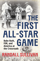 The First All-Star Game: Babe Ruth, FDR and America at the Crossroads 0802167365 Book Cover