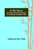 In the Forest Or, Pictures of Life and Scenery in the Woods of Canada 1985567296 Book Cover