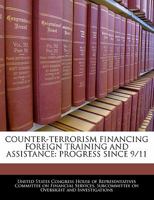 Counter-terrorism financing foreign training and assistance: progress since 9/11 1240511965 Book Cover