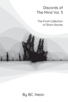 Discords of The Mind Vol. 3: The Final Collection Of Short Stories 1087895197 Book Cover