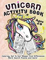 Unicorn Activity Book for Kids Ages 4-8: Fantastic Beautiful Unicorns – A Fun Kid Workbook Game For Learning, Coloring, Dot To Dot, Mazes, Find Differences, Word Search Puzzle and more! 1790842492 Book Cover