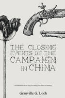 The Closing Events of the Campaign in China: The Operations in the Yang-Tze-Kiang; and Treaty of Nanking 1396319913 Book Cover