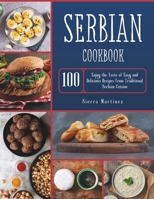 Serbian Cookbook: Enjoy the Taste of Easy and Delicious Recipes from Traditional Serbian Cuisine B0CWDTZQB2 Book Cover