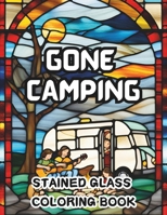 Gone Camping Stained Glass Coloring Book: 50 Fun and Entertaining Designs for Teens, Adults and Seniors B0CVXZ21BK Book Cover
