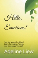 Hello Emotions!: You Are Meant For More! Learn To Forgive, Accept, And Encourage Yourself. 0578219069 Book Cover