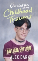 Greatest Hits of My Childhood Trauma - Autism Edition B0F1BMR8LP Book Cover