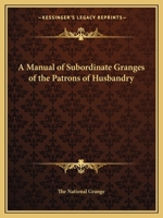 Manual of Subordinate Granges of the Patrons of Husbandry 0766153673 Book Cover