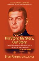 His Story, My Story, Our Story: Eternal Lessons of Fatherhood, Sacrifice, and Service 1636983286 Book Cover