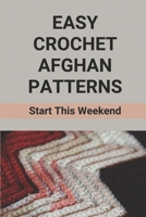 Easy Crochet Afghan Patterns: Start This Weekend: Crochet An Afghan B098L45V6N Book Cover
