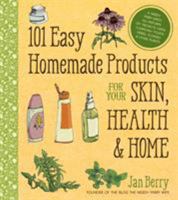 101 Easy Homemade Products for Your Skin, Health & Home: A Nerdy Farm Wife's All-Natural DIY Projects Using Commonly Found Herbs, Flowers & Other Plants 162414201X Book Cover