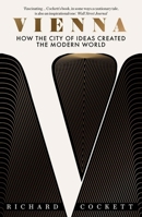 Vienna: How the City of Ideas Created the Modern World 0300266537 Book Cover