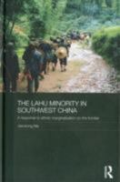 The Lahu Minority in Southwest China (Routledge Contemporary China Series) 0415505585 Book Cover