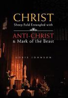 Christ Sheep Fold Entangled with: Anti-Christ & Mark of the Beast 1453509224 Book Cover